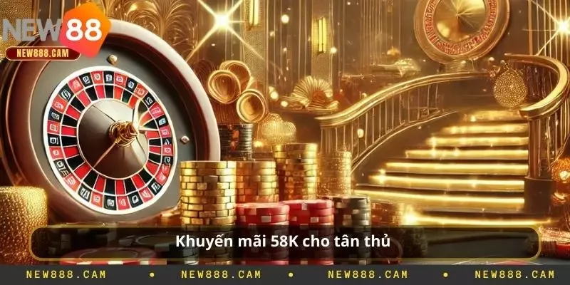 Khuyến mãi 58K cho tân thủ 